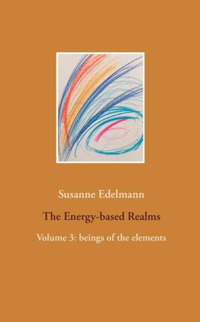The Energy-based Realms : Volume 3: beings of the elements, Paperback / softback Book