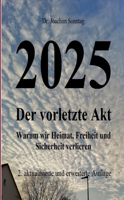 2025 - Der vorletzte Akt : Warum wir Heimat, Freiheit und Sicherheit verlieren, Paperback / softback Book