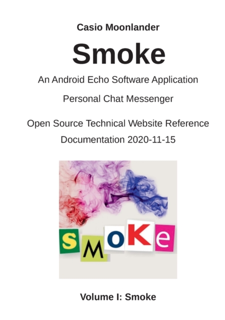 Smoke - An Android Echo Chat Software Application : Personal Chat Messenger / Open Source Technical Website Reference Documentation 2020-11-15, Paperback / softback Book