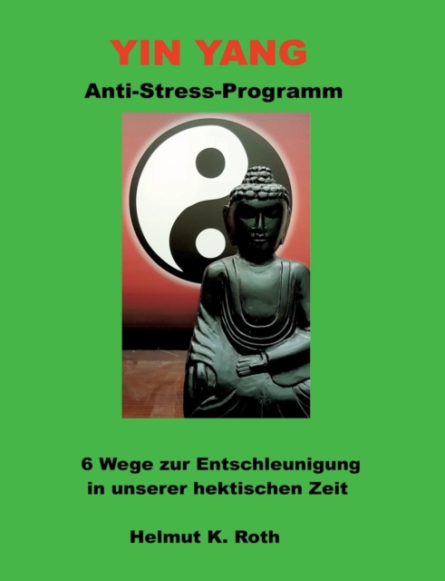 Yin Yang Anti-Stress-Programm : 6 Wege zur Entschleunigung in unserer hektischen Zeit, Paperback / softback Book