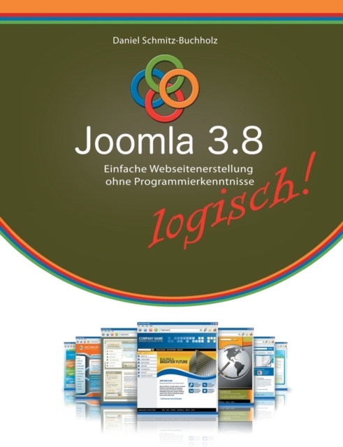 Joomla 3.8 logisch! : Einfache Webseitenerstellung ohne Programmierkenntnisse, Paperback / softback Book