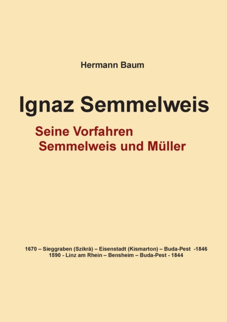 Ignaz Semmelweis : Seine Vorfahren Semmelweis und Muller, Paperback / softback Book