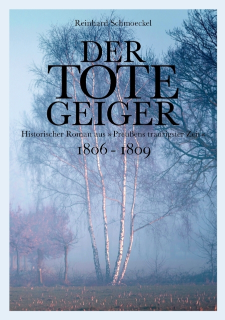 Der tote Geiger : historischer Roman aus "Preußens traurigster Zeit" 1806 - 1809, Paperback / softback Book