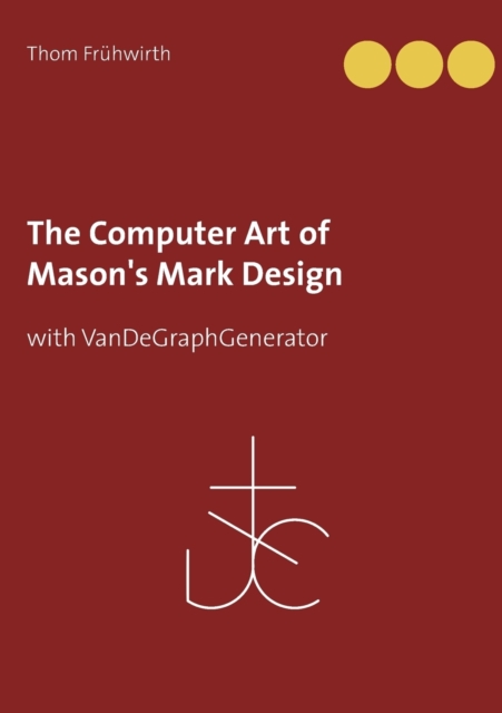 The Computer Art of Mason's Mark Design : with VanDeGraphGenerator, Paperback / softback Book