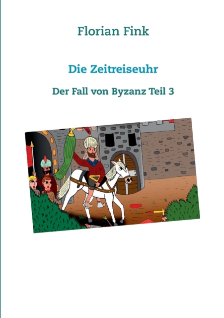 Die Zeitreiseuhr : Der Fall von Byzanz Teil 3, Paperback / softback Book