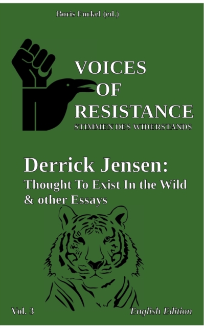 Voices of Resistance : Derrick Jensen: Thought to exist in the wild & other essays, Paperback / softback Book