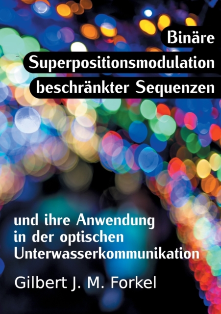 Binare Superpositionsmodulation beschrankter Sequenzen und ihre Anwendung in der optischen Unterwasserkommunikation, Paperback / softback Book