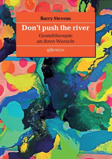 Don't push the river : Gestalttherapie an ihren Wurzeln, Paperback / softback Book