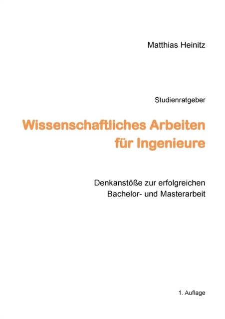 Wissenschaftliches Arbeiten fur Ingenieure : Denkanstoesse zur erfolgreichen Bachelor- und Masterarbeit, Paperback / softback Book