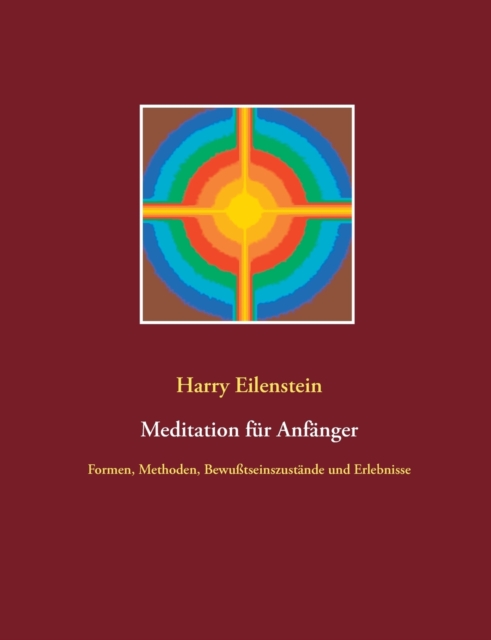 Meditation fur Anfanger : Formen, Methoden, Bewusstseinszustande und Erlebnisse, Paperback / softback Book