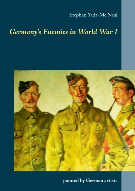 Germany's Enemies in World War I : painted by German artists, Paperback / softback Book