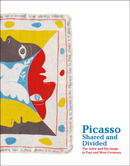 Picasso, Shared and Divided : The Artist and His Image in East and West Germany, Paperback / softback Book