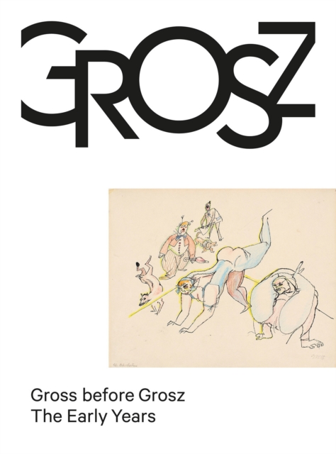 Gross before Grosz : The Early Years, Hardback Book
