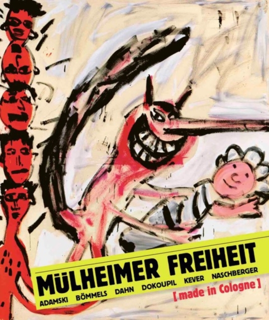 Mulheimer Freiheit [made in Cologne] : Adamski - Boemmels - Dahn - Dokoupil - Kever -Naschberger, Hardback Book