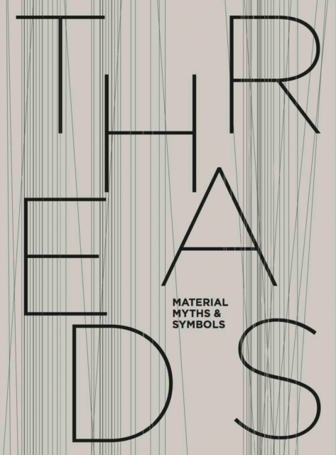 Threads: Material, Myths & Symbols, Hardback Book