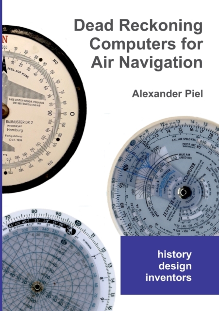 Dead Reckoning Computers for Air Navigation : History -- design -- inventors, Paperback / softback Book