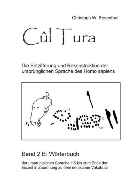 Cul Tura : Die Entzifferung und Rekonstruktion der ursprunglichen Sprache des Homo sapiens - Band 1, Paperback / softback Book