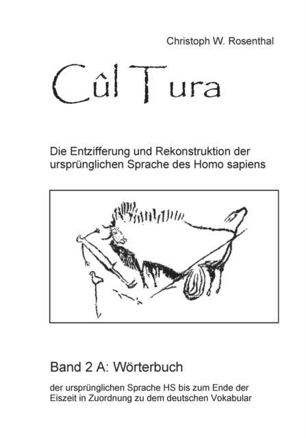 Cul Tura : Die Entzifferung und Rekonstruktion der ursprunglichen Sprache des Homo sapiens - Band 1, Paperback / softback Book