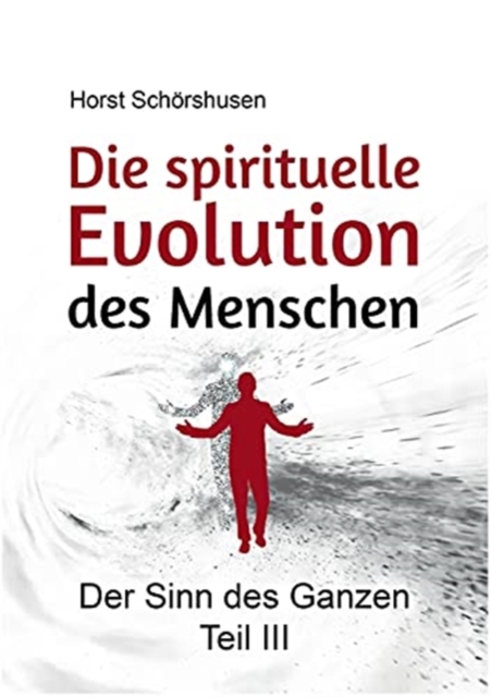 Die spirituelle Evolution des Menschen : Der Sinn des Ganzen III, Paperback / softback Book