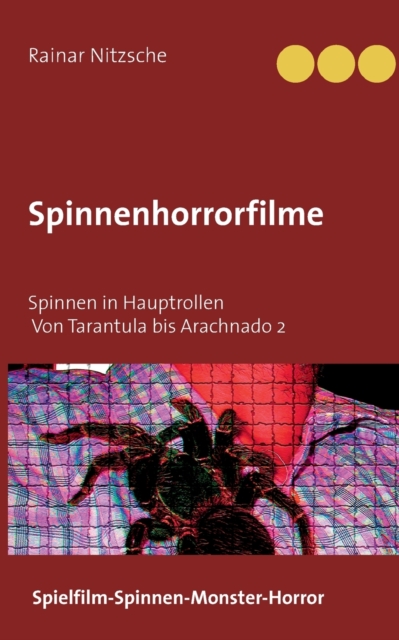 Spinnenhorrorfilme : Spinnen in Hauptrollen. 1955 bis 2021. Tarantula bis Arachnado 2., Paperback / softback Book