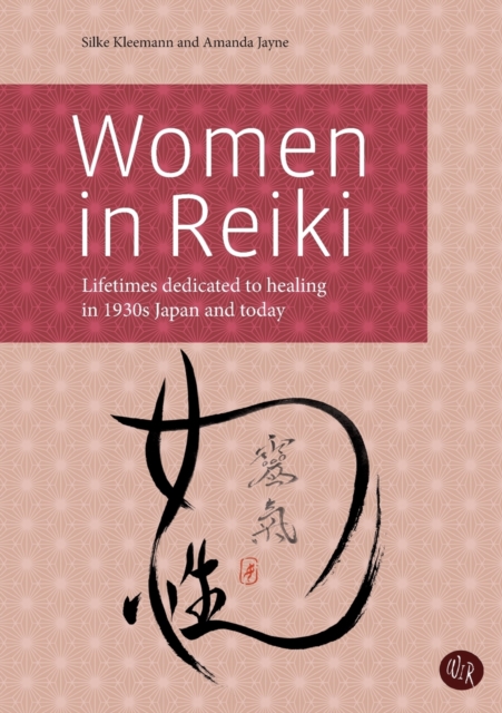 Women in Reiki : Lifetimes dedicated to healing in 1930s Japan and today, Paperback / softback Book