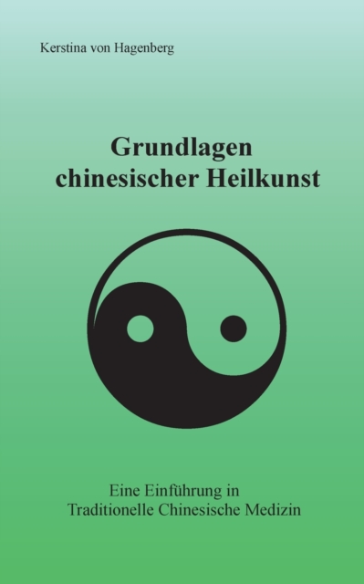 Grundlagen chinesischer Heilkunst : Eine Einfuhrung in Traditionelle Chinesische Medizin, Paperback / softback Book