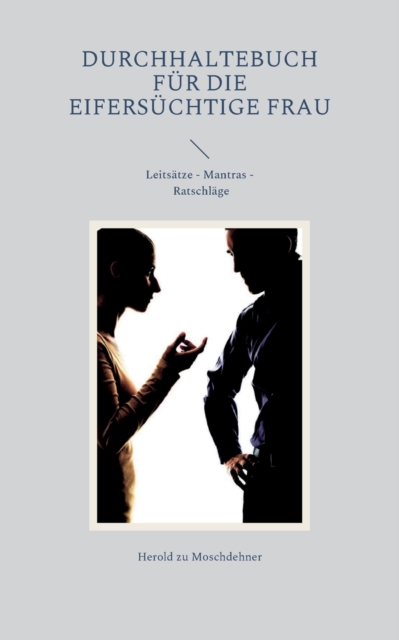 Durchhaltebuch fur die eifersuchtige Frau : Leitsatze Mantras Ratschlage, Paperback / softback Book