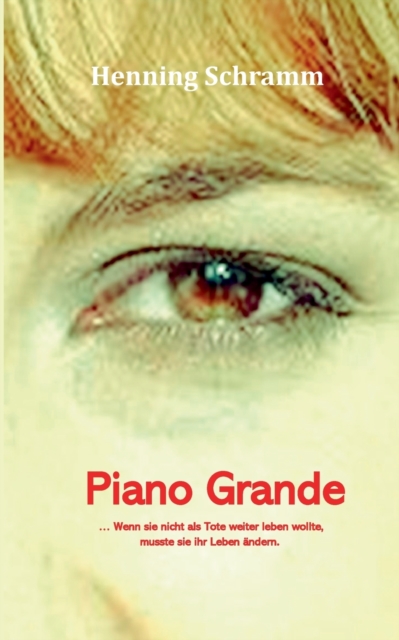 Piano Grande : Wenn sie nicht als Tote weiter leben wollte, musste sie ihr Leben andern, Paperback / softback Book