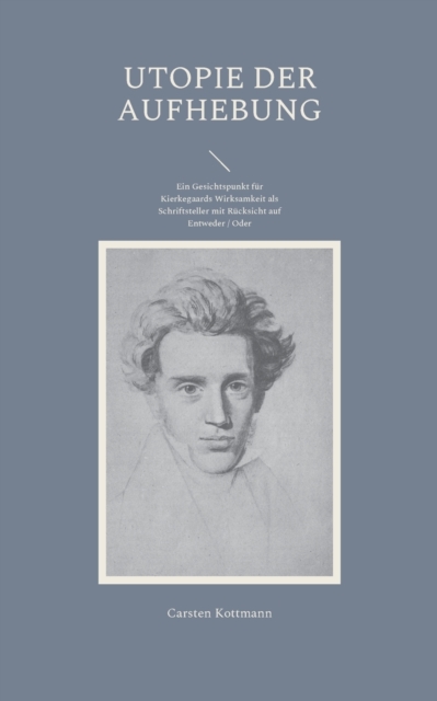 Utopie der Aufhebung : Ein Gesichtspunkt fur Kierkegaards Wirksamkeit als Schriftsteller mit Rucksicht auf Entweder / Oder, Paperback / softback Book