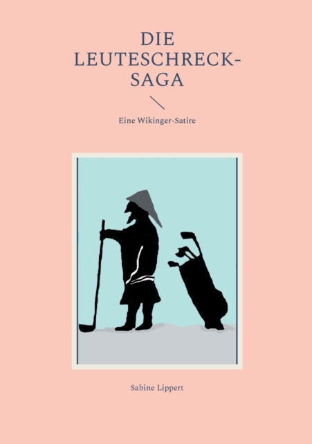 Die Leuteschreck-Saga : Eine Wikinger-Satire, Paperback / softback Book