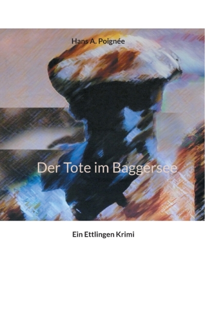 Der Tote im Baggersee : Ein Ettlingen Krimi, Paperback / softback Book