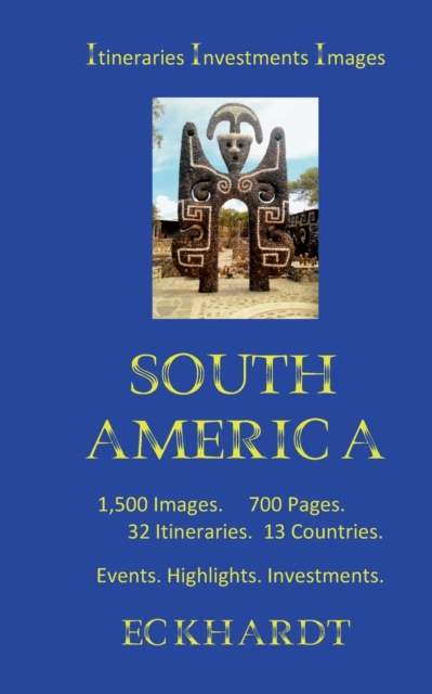 South America : Itineraries Investments Highlights 1500 Images 700 Pages, Paperback / softback Book