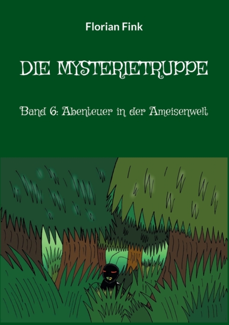 Die Mysterietruppe : Band 6: Abenteuer in der Ameisenwelt, Paperback / softback Book