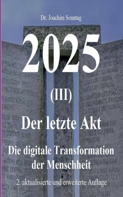 2025 - Der letzte Akt : Die digitale Transformation der Menschheit, Paperback / softback Book
