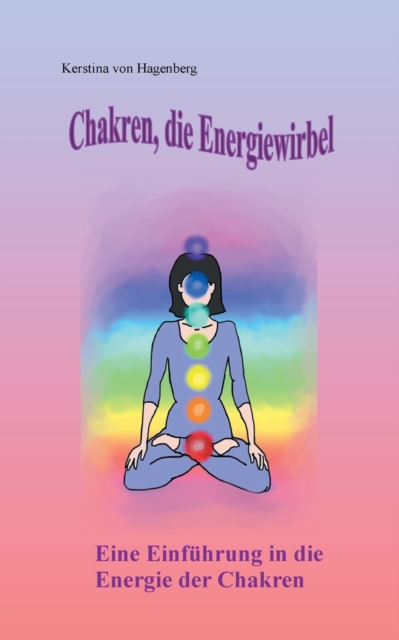 Chakren, die Energiewirbel : Eine Einfuhrung in die Energie der Chakren, Paperback / softback Book