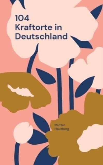 104 Kraftorte in Deutschland : Reise Dir Energie in Koerper und Seele, Paperback / softback Book