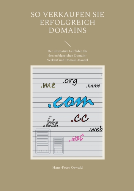 So verkaufen Sie erfolgreich Domains : Der ultimative Leitfaden fur den erfolgreichen Domain-Verkauf und Domain-Handel, Paperback / softback Book