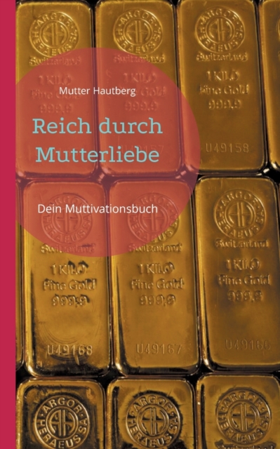 Reich durch Mutterliebe : Dein Muttivationsbuch, Paperback / softback Book