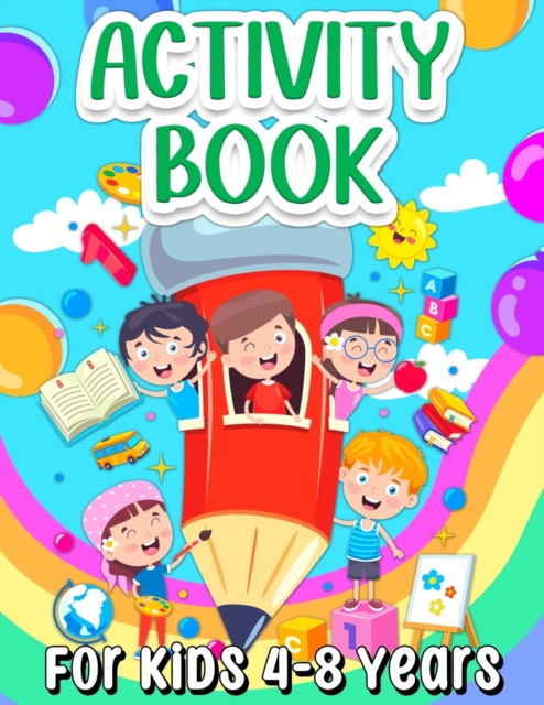 Activity Book For Kids 4-8 Years Old : Fun Learning Activity Book For Girls And Boys Ages 5-7 6-9. Cool Activities And Engaging Games Book for Children: Learning Words, Coloring, Drawing, Calculating,, Paperback / softback Book