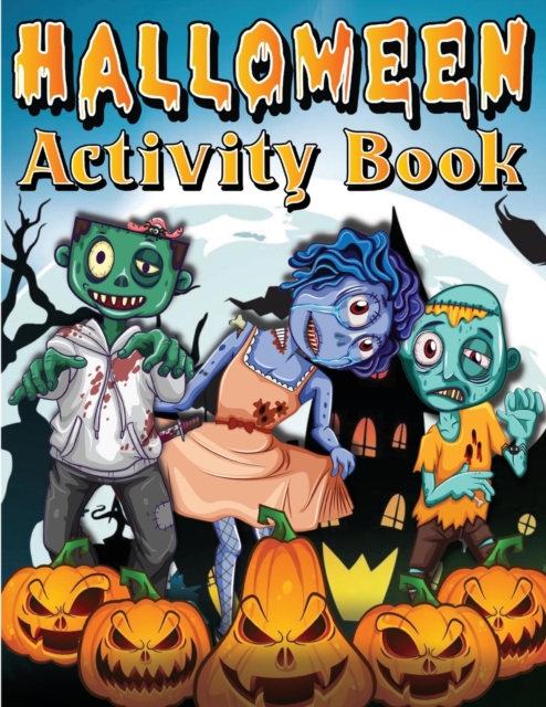 Halloween Activity Book For Kids Ages 4-8 6-8 : Spooky Halloween Activity And Coloring Book For Children. Including Facts, Word Searches, Dot To Dot, Mazes, Puzzles, Spot The Difference, Count And Col, Paperback / softback Book