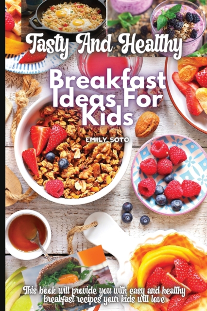 Tasty And Healthy Breakfast Ideas For Kids, Paperback / softback Book