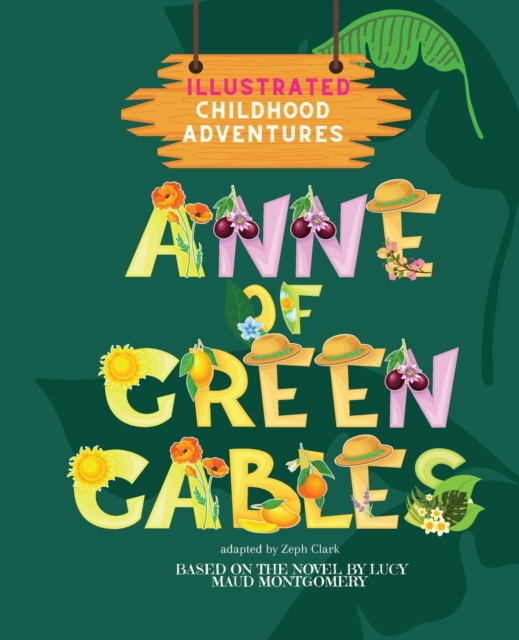 Anne of Green Gables : Illustrated. Childhood Adventures (based on the beloved novel by Lucy Maud Montgomery) Ages 3+, Paperback / softback Book