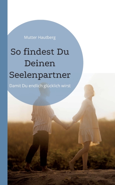 So findest Du Deinen Seelenpartner : Damit Du endlich gl?cklich wirst, Paperback / softback Book