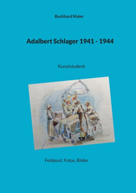 Adalbert Schlager 1941 - 1944 : Kunststudent, Feldpost, Fotos, Bilder, Paperback / softback Book