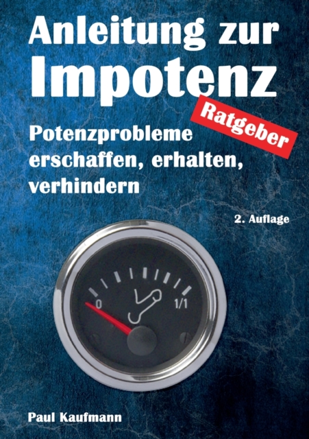 Anleitung zur Impotenz : Potenzprobleme erschaffen, erhalten, verhindern - Ratgeber, Paperback / softback Book