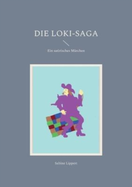Die Loki-Saga : Ein satirisches Marchen, Paperback / softback Book