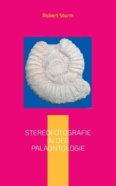 Stereofotografie in der Palaontologie : Eine kurze Einfuhrung mit Bildbeispielen, Paperback / softback Book