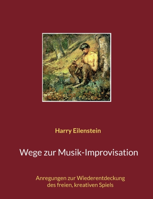 Wege zur Musik-Improvisation : Anregungen zur Wiederentdeckung des freien, kreativen Spiels, Paperback / softback Book