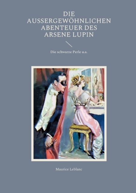 Die aussergewoehnlichen Abenteuer des Arsene Lupin : Die schwarze Perle u.a., Paperback / softback Book