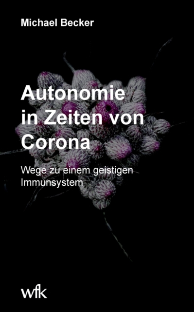 Autonomie in Zeiten von Corona : Wege zu einem geistigen Immunsystem, Paperback / softback Book